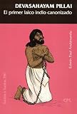 Devasahayam Pillai, el primer laico indio canonizado: 290