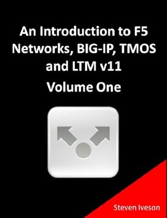 An Introduction to F5 Networks, BIG-IP, TMOS and LTM v11 Volume One