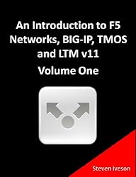 An Introduction to F5 Networks, BIG-IP, TMOS and LTM v11 Volume One