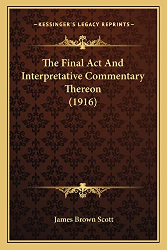 The Final Act And Interpretative Commentary Thereon (1916)