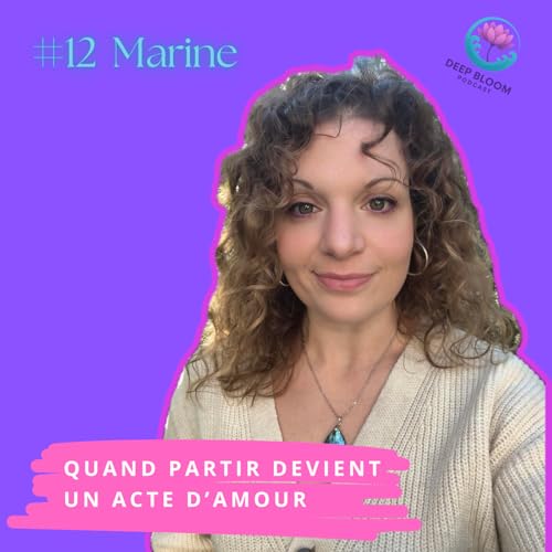 EP 12. Quitter pour survivre : Marine, r&eacute;silience et gu&eacute;rison apr&egrave;s l&rsquo;emprise et les violences conjugales.