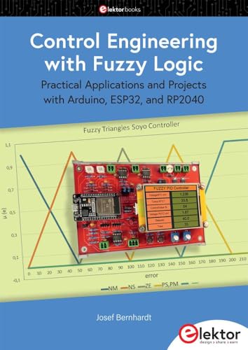 Control Engineering with Fuzzy Logic: Practical Applications and Project with Arduino, ESP32, and RP2040