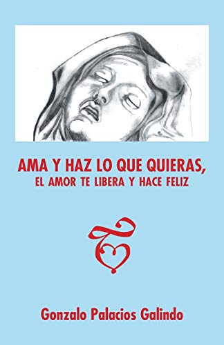 Portada de Ama y haz lo que quieras, el amor te libera y hace feliz