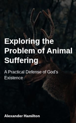 Exploring the Problem of Animal Suffering: A Practical Defense of