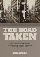 The Road Taken: China's Incorporation Process Into the Capitalist World System and Its Capitalist Transition B0G42VKY8W Book Cover