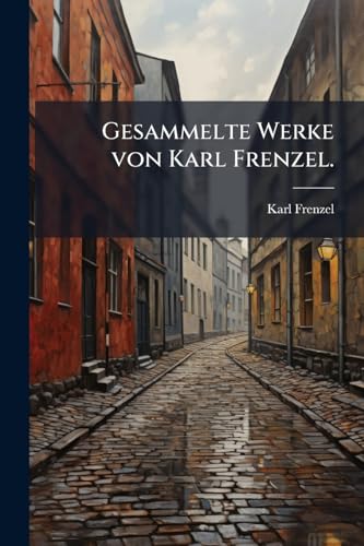 Gesammelte Werke von Karl Frenzel. (German Edition)