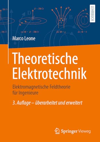 Theoretische Elektrotechnik: Elektromagnetische Feldtheorie für Ingenieure