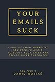 Your Emails Suck: 5 Sins Of Email Marketing You Need To Avoid To Boost Your Sales And Create Super Customers