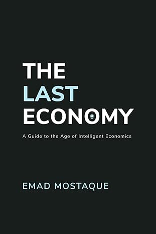 The Last Economy: A Guide to the Age of Intelligent Economics