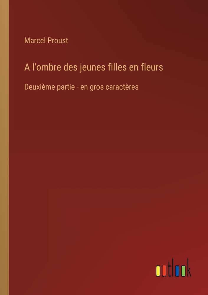 A l'ombre des jeunes filles en fleurs: Deuxième partie - en gros caractères