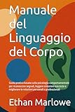 Manuale del Linguaggio del Corpo: Guida pratica basata sulla...
