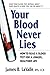 Your Blood Never Lies: How to Read a Blood Test for a Longer, Healthier Life