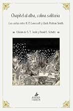 Chapitel al alba, colina solitaria: Las cartas entre H. P. Lovecraft y Clark Ashton Smith