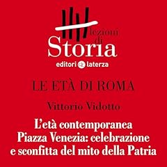 Couverture de Le et&agrave; di Roma - L'et&agrave; contemporanea. Piazza Venezia, celebrazione e sconfitta del mito della patria