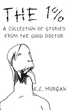 The 1%: A Collection of Stories from the Good Doctor
