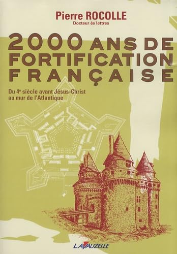 2000 ans de fortification française - du 4e siècle avant Jésus-Christ au mur de l'Atlantique