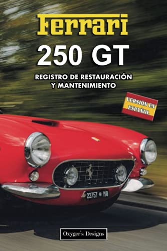 FERRARI 250 GT: REGISTRO DE RESTAURACIÓN Y MANTENIMIENTO (Ediciones en español) (Spanish Edition) FERRARI 250 GT: REGISTRO DE RESTAURACIÓN Y MANTENIMIENTO (Ediciones en español) (Spanish Edition)