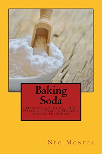 Baking Soda: Natural and Frugal DIY Hacks for Health, Hygiene, and the Household (Baking Soda- How to use Baking Soda- DIY- Cleaning- Natural- Frugal)