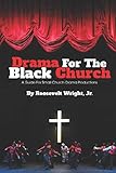 Drama for the Black Church: Implementing a Drama Ministry in Black Church Congregations