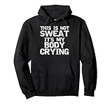 Photo Gallery funny workout saying this is not sweat it s my body crying felpa con cappuccio Photo Gallery funny workout saying this is not sweat it s my body crying felpa con cappuccio
