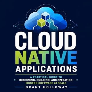 Cloud Native Applications: A Practical Guide to Designing, Building, and Operating Modern Software at Scale Audiobook By Gran
