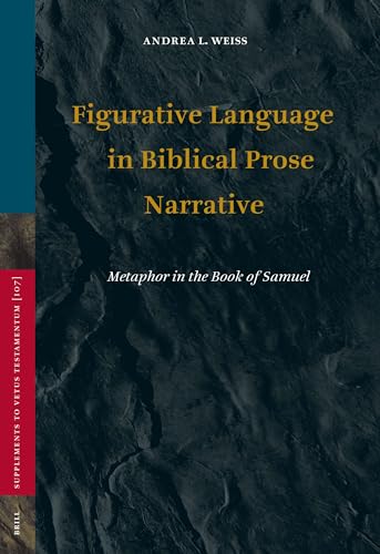 Figurative Language in Biblical Prose Narrative: Metaphor in the Book of Samuel (Vetus Testamentum, Supplements, 107)