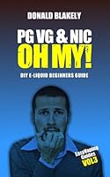PG VG & Nic, OH MY!: DIY E-liquid Beginners Guide 1507890990 Book Cover