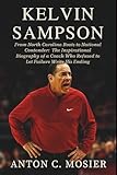 Kelvin Sampson: From North Carolina Roots to National Contender: The Inspirational Biography of a Coach Who Refused to Let Failure Write His Ending
