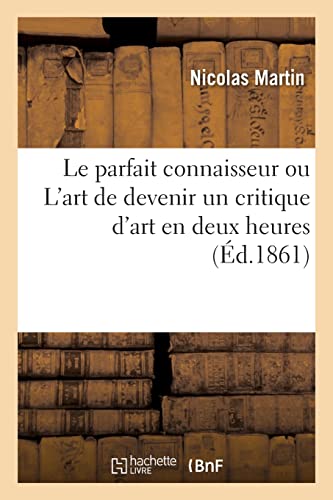 Le parfait connaisseur ou L'art de devenir un critique d'art en deux heures (French Edition)