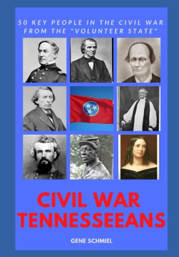 CIVIL WAR TENNESSEANS: 50 KEY PEOPLE IN THE CIVIL WAR FROM THE "VOLUNTEER STATE" (Civil War Personalities, 50 At a Time)