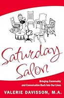 Saturday Salon : Saturday Salon: Bringing Conversation and Community Back into Our Lives / 2nd Completely Revised Edition 1939534410 Book Cover