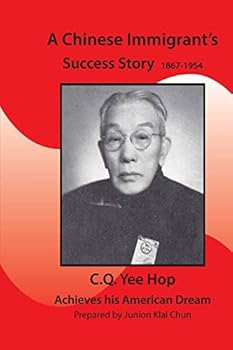 Paperback A Chinese Immigrant's Success Story 1867-1954: C.Q.Yee Hop Achieves his American Dream Book