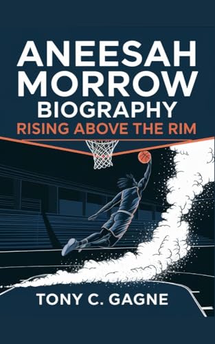 ANEESAH MORROW BIOGRAPHY: Rising above the Rim