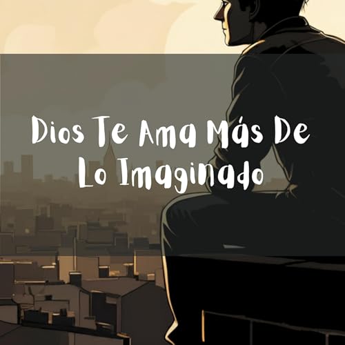 Dios Te Ama M&aacute;s De Lo Imaginado