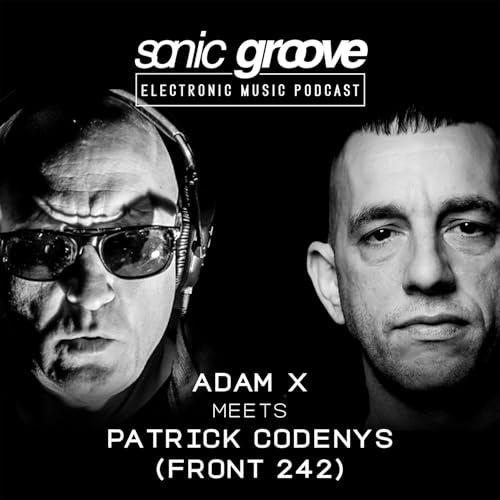 Adam X meets Patrick Codenys (Front 242) - Sonic Groove Podcast SGX015 Titelbild