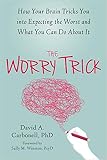 by David A Carbonell The Worry Trick How Your Brain Tricks You into Expecting the Worst and What You Can Do About It Paperback - 28 April 2016