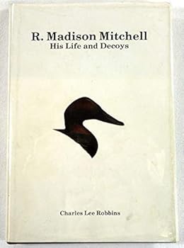 R. Madison Mitchell: His life and decoys