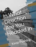In What Direction Are You Headed In: Keep Pushing B0CQHSDBZX Book Cover