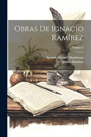 Obras De Ignacio Ramírez; Volume 2 (Spanish Edition): Ramírez, Ignacio ...