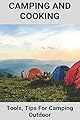 Camping And Cooking: Tools, Tips For Camping Outdoor: Campfire Food On A Stick