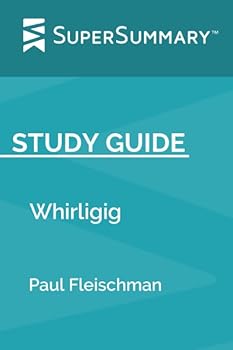Paperback Study Guide: Whirligig by Paul Fleischman (SuperSummary) Book