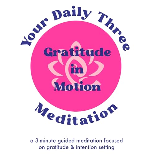 Your Daily Three Meditation - Gratitude in Motion
