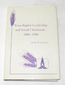 Hardcover Texas Baptist Leadership and Social Christianity, 1900-1980 (TEXAS A AND M SOUTHWESTERN STUDIES) Book