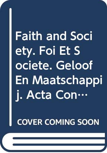 Faith and Society. Foi et societe. Geloof en maatschappij. Acta Congressus Internationalis Theologici Lovaniensis 1976 (Bibliotheca Ephemeridum Theologicarum Lovaniensium) (French Edition)