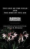 The Lily of the Field and the Bird of the Air: Three Godly Discourses - Soren Kierkegaard Übersetzer: Bruce H. Kirmmse 