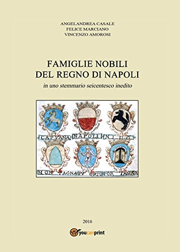 Famiglie Nobili Del Regno Di Napoli: In Uno Stemmario Seicentesco Inedito