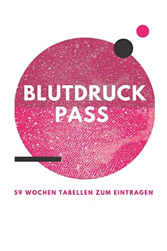 Blutdruckpass 59 Wochen: Blutdruckpass zum Eintragen. Systolischer und Diastolischer Blutdruck (German Edition)