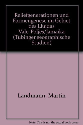 Reliefgeneration und Formengenese im Gebiet des Lluidas Vale-Poljes /Jamaika (Tübinger Geographische Studien)