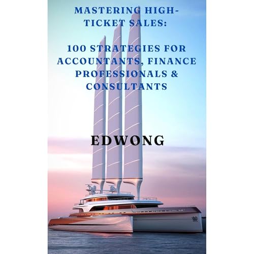 Mastering High-Ticket Sales: 100 Strategies for Accountants, Finance Professionals & Consultants Audiolibro Por Ed Wong a