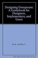 Designing Groupware: A Guidebook for Designers, Implementers, and Users 0070063087 Book Cover